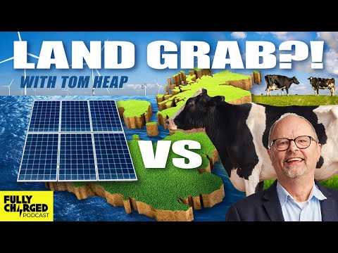 UK Land &#039;Row&#039;: How Can We Feed, Power &amp; House Everyone? | Fully Charged Show Podcast with Tom Heap