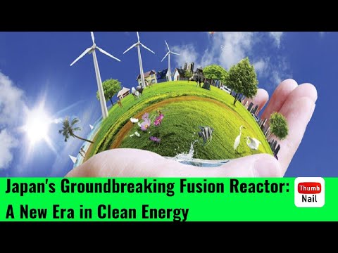 Japan&#039;s Groundbreaking Fusion Reactor: A New Era in Clean Energy!