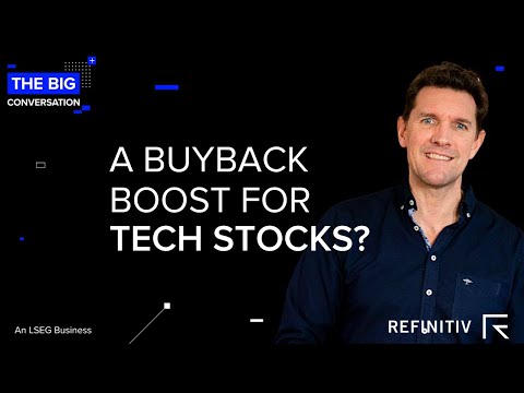 Has the Tech Stock Buyback Bonanza Returned? | The Big Conversation | Refinitiv