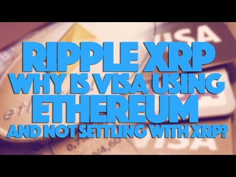 Ripple XRP: Why Is Visa Using Ethereum &amp; Not Settling With XRP?