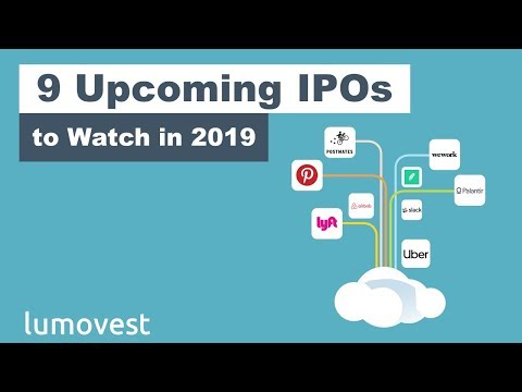 9 Upcoming IPOs to Watch in 2019 | Lumovest