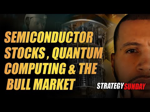 Semiconductor Stocks, Quantum Computing and the Bull Market