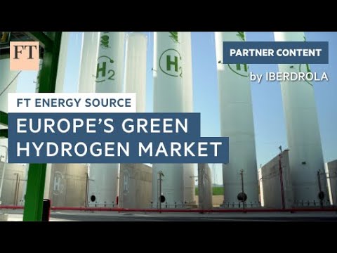 Kickstarting Europe’s green hydrogen market | FT Energy Source