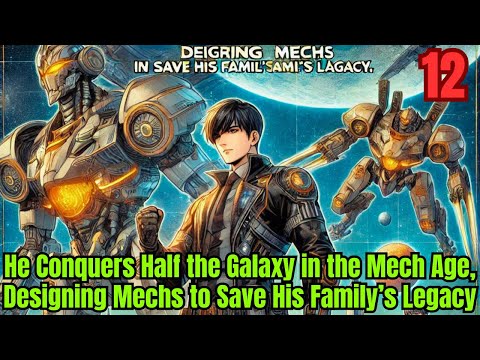 He Conquers Half the Galaxy in the Mech Age, Designing Mechs to Save His Family’s Legacy 12