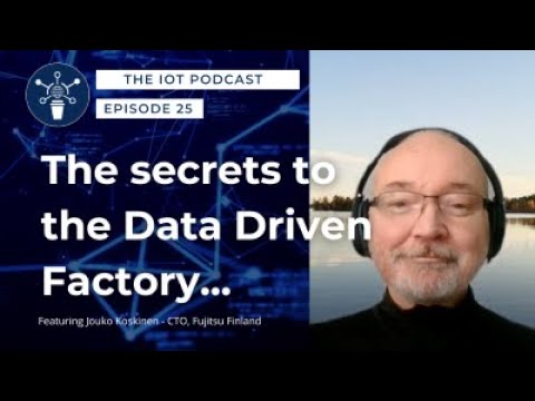 S1 E25 | Secrets to the Data-Driven Factory | Jouko Koskinen - CTO, Fujitsu Finland