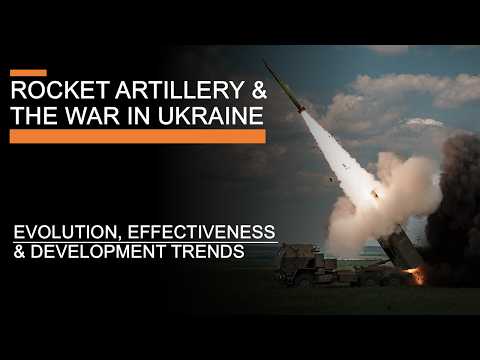 Rocket Artillery &amp; the War in Ukraine - Evolution, Effectiveness &amp; Development Trends