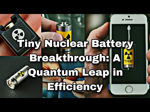 Tiny Nuclear Battery Breakthrough: A Quantum Leap in Efficiency