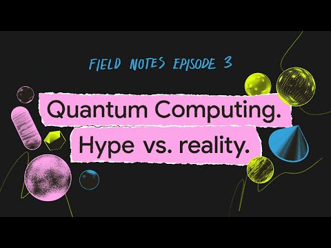 Quantum Computing - Hype vs. reality | Field Notes