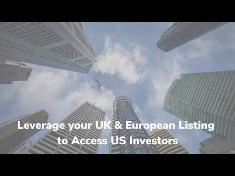 Leverage your UK &amp; European Listing to Access US Investors